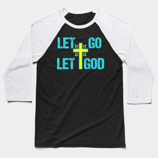 Let Go Let God Christian Baseball T-Shirt by epiclovedesigns